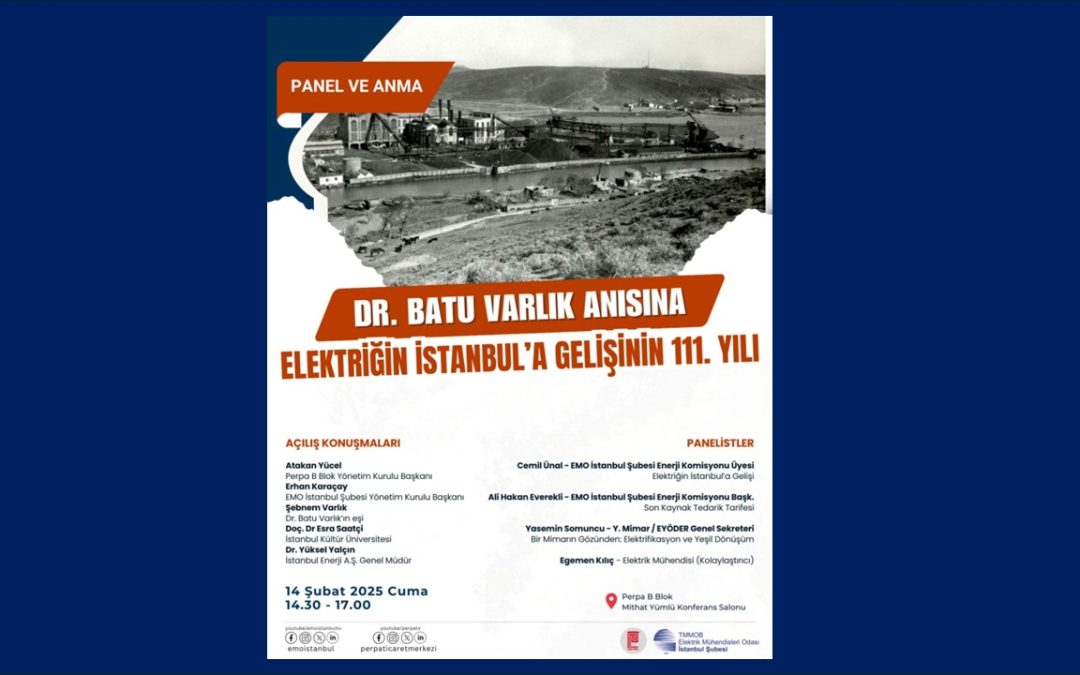 14 Şubat 2025 Dr. Batu Varlık Anısına Elektriğin İstanbul’a Gelişinin 111. Yılı Paneli